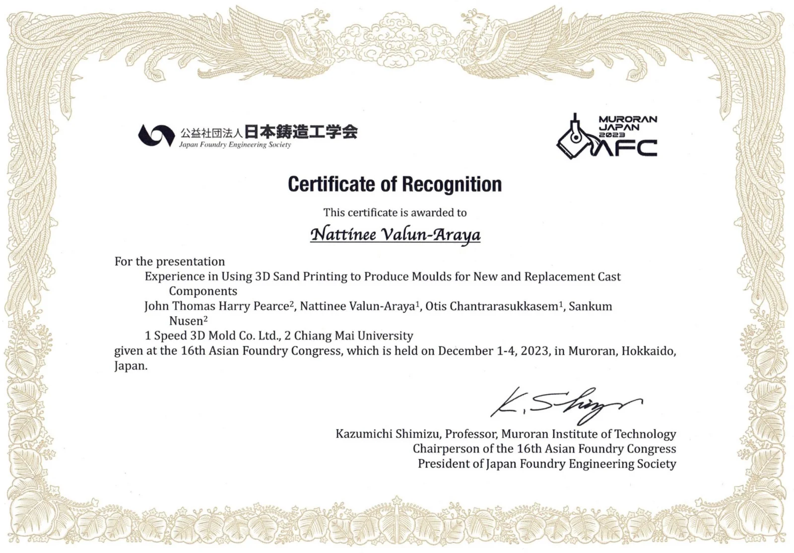 Certificate of Recognition from the Japan Foundry Engineering Society awarded to Nattinee Valun-Araya for the presentation "Experience in Using 3D Sand Printing to Produce Moulds for New and Replacement Cast Components" at the 16th Asian Foundry Congress, held 1–4 December 2023 in Muroran, Hokkaido, Japan.